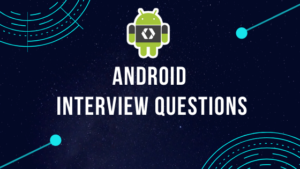30 Android Interview Questions and Answers