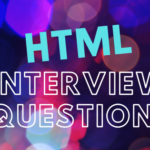 32 Best HTML Interview Questions & Answers